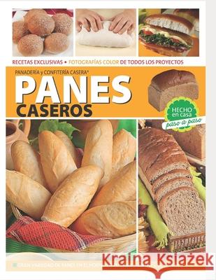 Panes Caseros: hecho en casa, paso a paso García, Hugo 9798554583773 Independently published