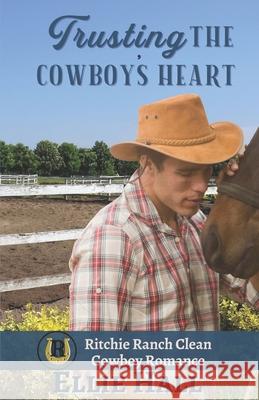 Trusting the Cowboy's Heart Ellie Hall 9798554632426