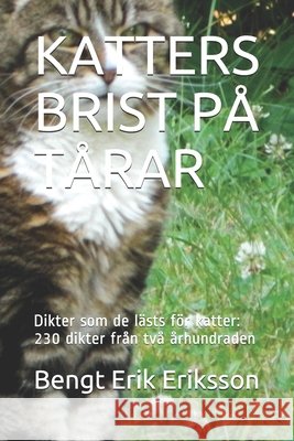 Katters Brist På Tårar: Dikter som de lästs för katter: 230 dikter från två århundraden Eriksson, Bengt Erik 9798554731419