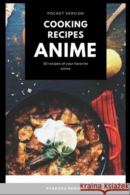 Cooking Recipes Anime (Pocket Version): Anime Recipes Kyaroru Beruda 9798554800641 Independently Published
