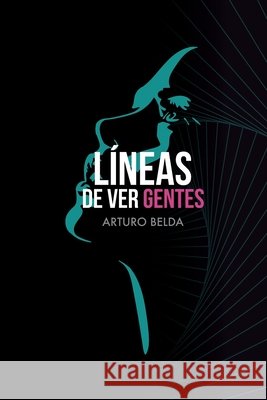 Líneas de Ver Gentes Belda Felipe, Arturo, Belda Martínez, Arturo 9798554806209