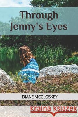 Through Jenny's Eyes Diane P McCloskey 9798554869174