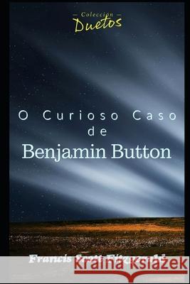 O Curioso Caso de Benjamin Button Francis Scott Fitzgerald, Sheila Koerich 9798554925986 Independently Published