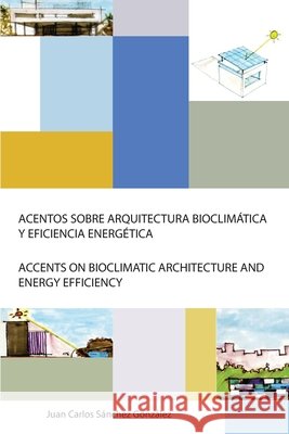 Acentos Sobre Arquitectura Bioclimática Y Eficiencia Energética Sánchez, Juan Carlos 9798554951626
