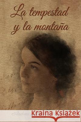 La tempestad y la montaña Andrea Muñoz Majarrez, Alvaro Garcia Bilbao 9798554962608 Independently Published