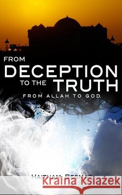 From Deception to The Truth, From Allah to God Besmar Haitham Besmar 9798554982415 Haitham Besmar