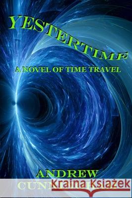 Yestertime: A Novel of Time Travel Andrew Cunningham   9798554997372 Independently Published