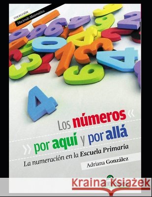 Los números por aquí y por allá: La numeración en la escuela primaria Adriana González 9798555023155 Independently Published
