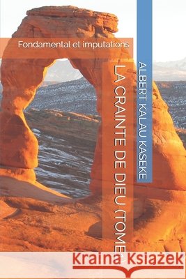 La Crainte de Dieu (Tome1): Fondamental et imputations Kalau Kaseke, Albert 9798555207098