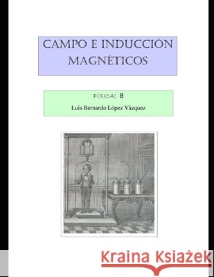 Campo e inducción magnéticos Lópoez Vázquez, Luis Bernardo 9798555416117