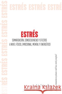 Estrés: Somatización, Consecuencias Y Efectos a Nivel Físico, Emocional, Mental Y Energético Rodriguez Alvarez, Luis Carlos 9798555477408