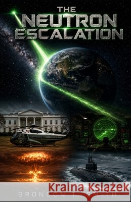 The Neutron Escalation Smith, Bronson T. 9798555479815