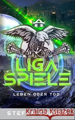 Ligaspiele: Leben oder Tod Stefan Cordes 9798555854629 Independently Published