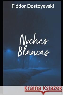 Noches Blancas Dostoyevski Fiodor Dostoyevski 9798555886866