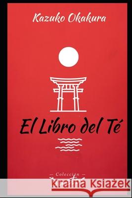 El Libro del Té Kakuzo Okakura, Sheila Koerich 9798556312555