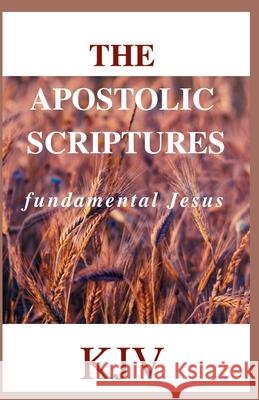 The Apostolic Scriptures: fundamental Jesus Rufaro Celestine 9798556613430 Independently Published