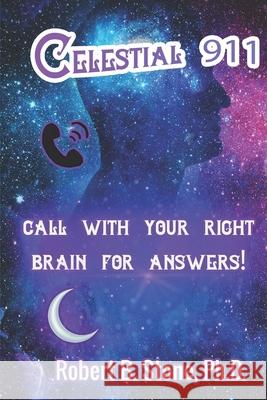 Celestial 911: Call with Your Right Brain for Answers! Stone, Robert B. 9798557171816