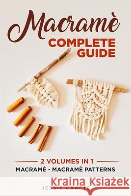 Macramè Complete Guide: Macramè - Macramè Patterns Jessie Crafts 9798557262156 Independently Published