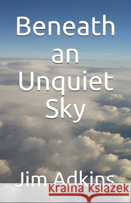 Beneath an Unquiet Sky Adkins, Jim 9798557280914