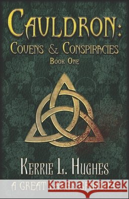 Cauldron: Covens & Conspiracies Kerrie L Hughes   9798557370479