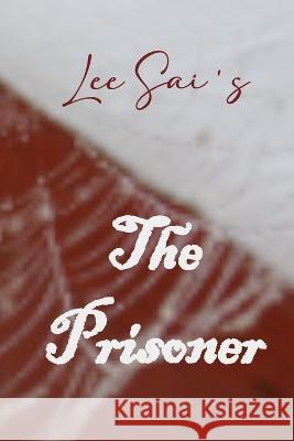 The prisoner Lee Sai 9798557380850 Independently Published