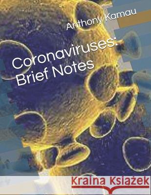 Coronaviruses: Brief Notes: - Book 1 - Kamau, Anthony 9798557652995 Independently Published
