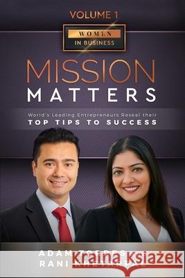 Mission Matters: World's Leading Entrepreneurs Reveal Their Top Tips To Success (Women in Business Vol. 1 - Edition 4) Khetarpal, Rani 9798557720496