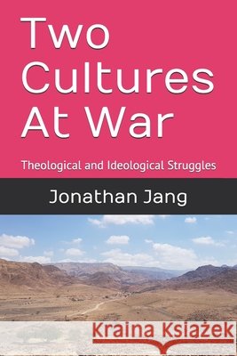 Two Cultures At War: Theological and Ideological Struggles Jang, Jonathan 9798557929523