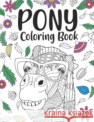 Pony Coloring Book: A Cute Adult Coloring Books for Pony Owner, Best Gift for Pony Lovers Publishing, Paperland 9798558042825 Independently Published