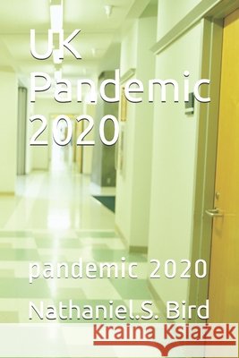 UK Pandemic 2020: pandemic 2020 Bird, Nathaniel S. 9798558199581