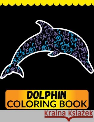 Dolphin Coloring Book: An Adult Coloring Book for Dolphin Lovers Imam, Jian 9798558345377 Independently Published