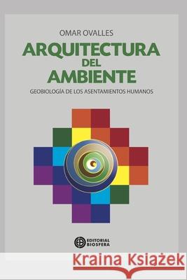 Arquitectura del Ambiente: geobiología de los asentamientos humanos Omar Ovalles Falcón 9798558488418 Independently Published
