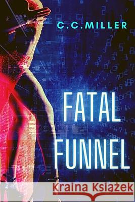 Fatal Funnel C C Miller, A White 9798558568899 Independently Published