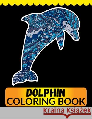 Dolphin Coloring Book: An Adult Coloring Book for Dolphin Lovers Imam, Jian 9798558584325 Independently Published