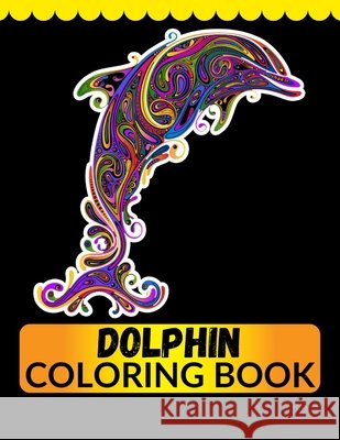 Dolphin Coloring Book: An Adult Coloring Book for Dolphin Lovers Imam, Jian 9798558604269 Independently Published