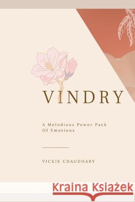 Vindry: A Melodious Power Pack Of Emotions Chaudhary, Vickie 9798558623994
