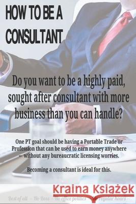 How to Be a Consultant W G Hill, Grandpa, Dennis DeWitt 9798558690712