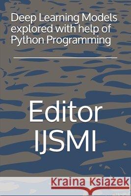 Deep Learning Models explored with help of Python Programming Editor Ijsmi 9798558877953