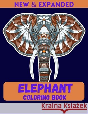Elephant Coloring Book (New & Expanded): A Unique Collection Of Coloring Pages Ahmed, Ahsan 9798558940978 Independently Published