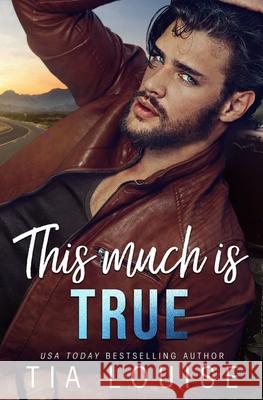 This Much is True: A grumpy single dad, opposites-attract stand-alone romance. Tia Louise 9798558957990