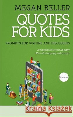 Quotes For Kids: Prompts for Writing and Discussing Beller, Megan 9798558969993
