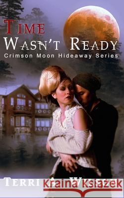 Crimson Moon Hideaway: Time Wasn't Ready Crimson Moon Hideaway, Terri a Wilson 9798559024820