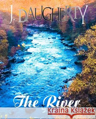 The River Jack Daugherty, J Daugherty 9798559040189