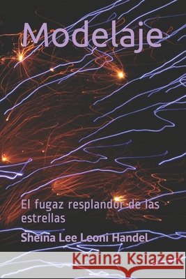 Modelaje: El fugaz resplandor de las estrellas Leoni Handel, Sheina Lee 9798559255255