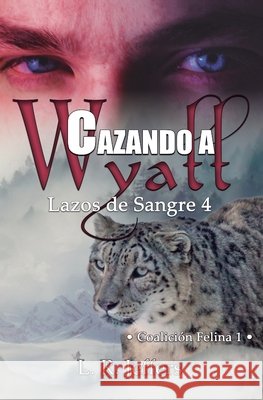 Cazando a Wyatt: Coalición Felina 1 Payán Ruiz, Andrea, R. Jeffers, Lorena 9798559745398