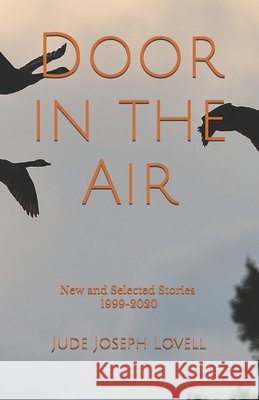Door in the Air: New and Selected Stories, 1999-2020 Lovell, Jude Joseph 9798560112455 Independently Published