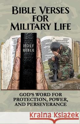 Bible Verses for Military Life: God's Word for Protection, Power, and Perseverance Nancy DeJesus 9798560113933
