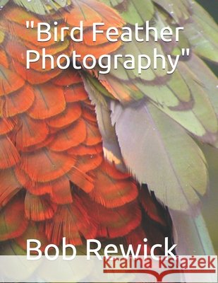 Bird Feather Photography Rewick, Bob 9798560228040 Independently Published