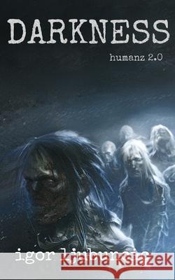 Darkness: Humanz 2.0 Igor Ljubuncic 9798560622312