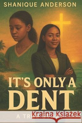 It's only a Dent: A true Story Anderson, Shanique 9798560783105 Independently published